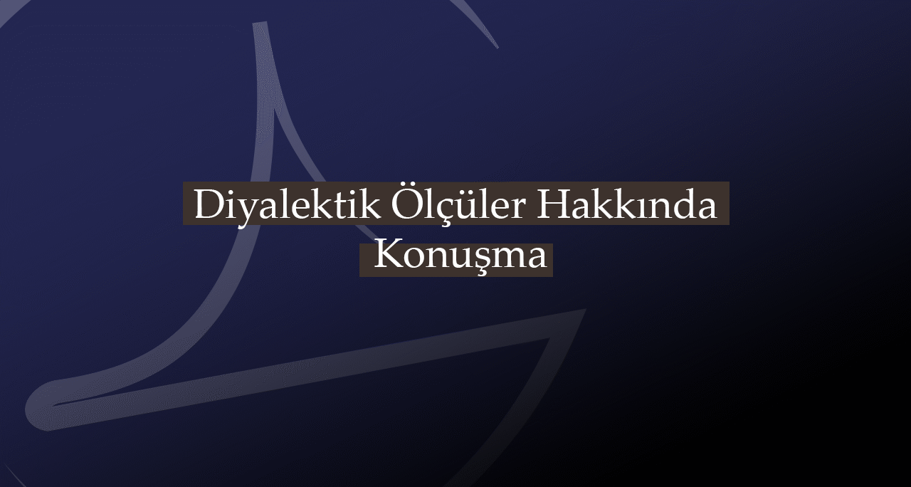 Diyalektik Ölçüler Hakkında Konuşma