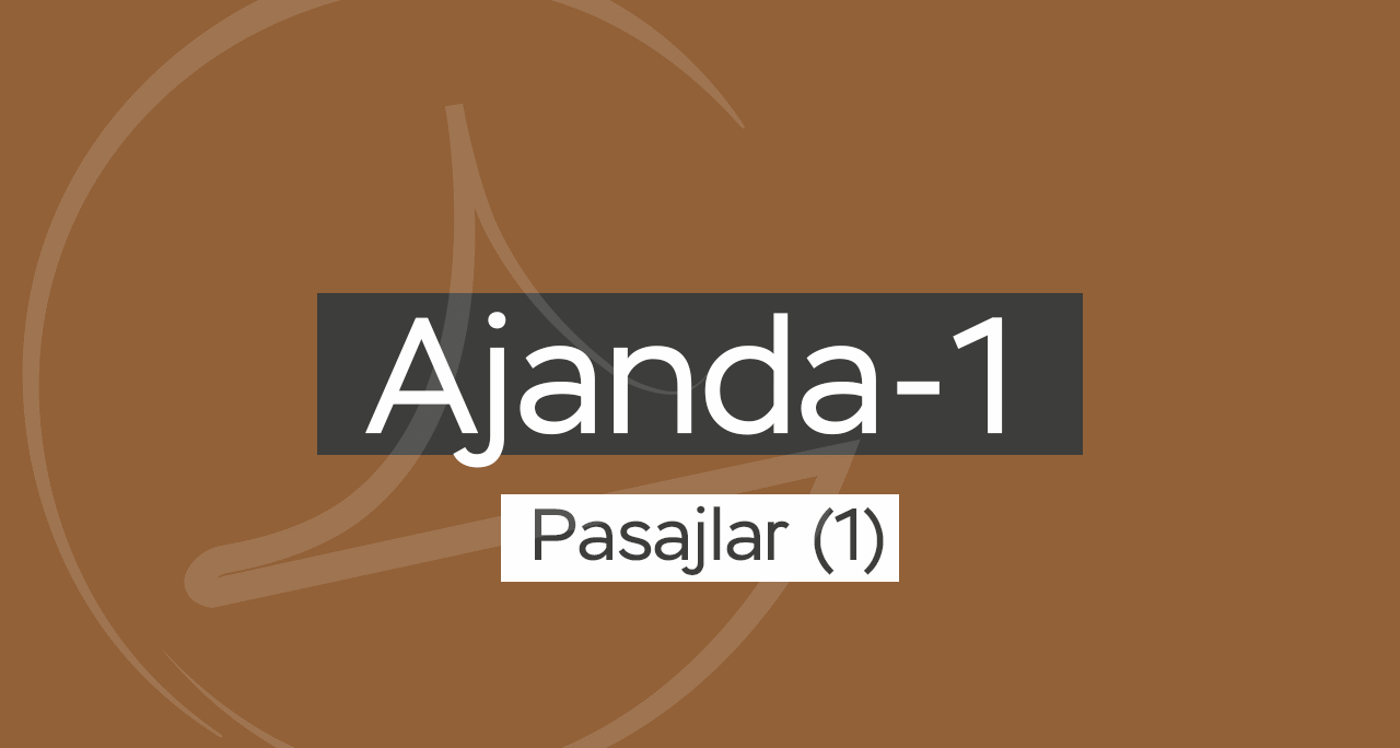 Ajanda-1, Pasajlar (1)